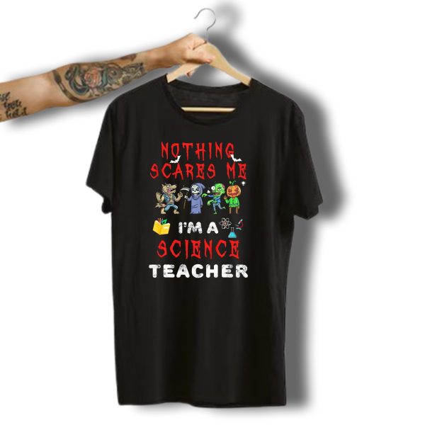 Nothing Scares Me Im A Science Teacher Zombie Werewolf Pumpkin Halloween T Shirt t shirt 1