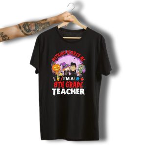Nothing Scares Me I'M An 8Th Grade Teacher Halloween Characters Pumpkin T-Shirt