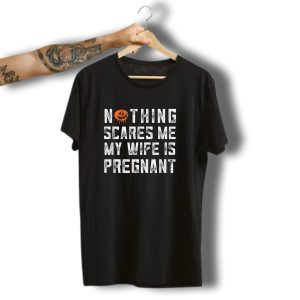 Nothing Scares Me My Wife Is Pregnant Pumpkin Halloween Dad T-Shirt