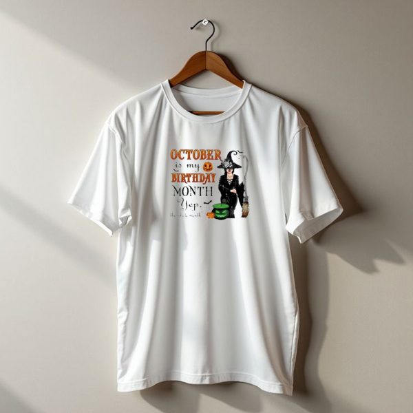 October Is My Birthday Month Yep The Whole Month Halloween Witch t shirt 1