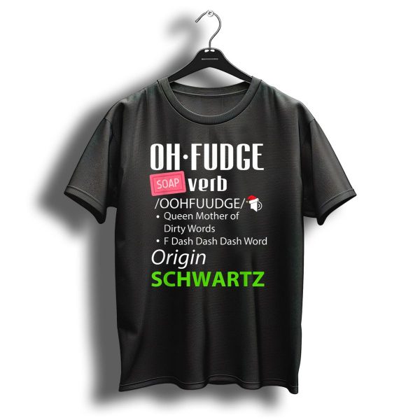 Oh Fudge Soap Verb Funny Christmas Definition Queen Mother Origin Schwartz T Shirt 1 t shirt 1