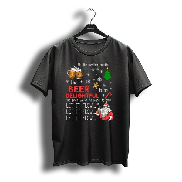 Oh The Weather Outside Is Frightful Beer Is So Delightful Let It Flow Santa Christmas T Shirt t shirt 1