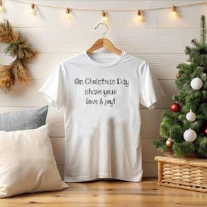 On Christmas Day Share Your Love And Joy T-Shirt