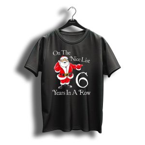 On The Nice List 6 Years In A Row Santa Claus Christmas T-Shirt