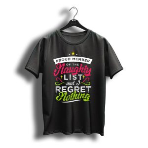 Proud Member Of The Naughty List And I Regret Nothing Christmas Santa T-Shirt