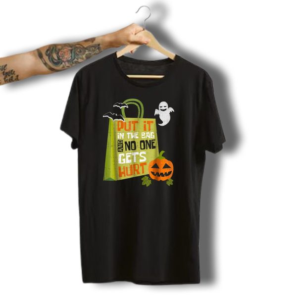 Put It In The Bag And No One Gets Hurt Halloween Ghost Pumpkin Bats T Shirt t shirt 1