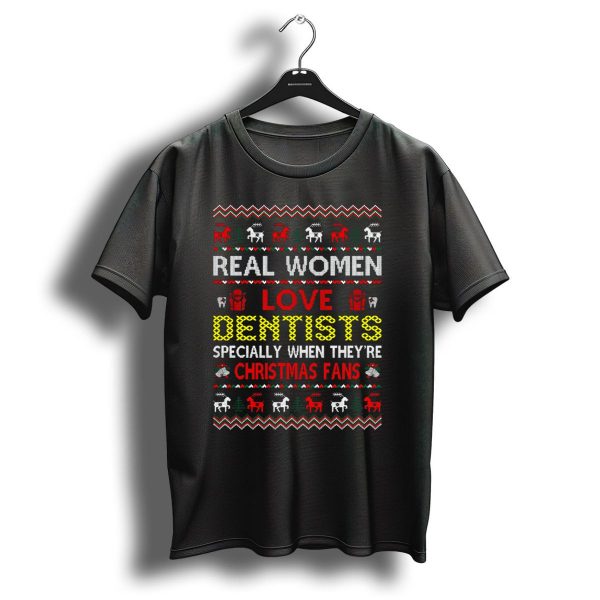 Real Women Love Dentists Especially When TheyRe Christmas Fans T Shirt 1 t shirt 1