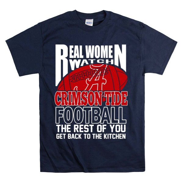 Real Women Watch Alabama Crimson Tide Football Get Back To The Kitchen T Shirt Style 1 Navy