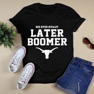 Red River Rivalry Texas Longhorns Later Boomer T-Shirt