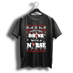 Safety First Drink With A Nurse Ugly Christmas T-Shirt