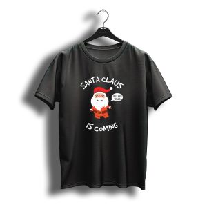Santa Claus Is Coming That'S What She Said Christmas Holiday T-Shirt
