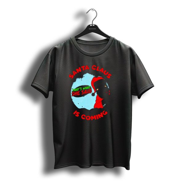Santa Claus Is Coming Thats What She Said Christmas T Shirt t shirt 1