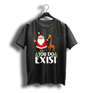 Santa Claus You Do Exist Christmas Tees Show T-Shirt