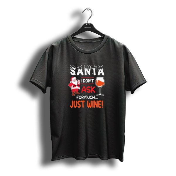 Santa I Dont Ask For Much Just Wine Christmas T Shirt t shirt 1