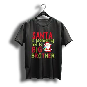 Santa Is Promoting Me To Big Brother Christmas Announcement With Santa Claus T-Shirt