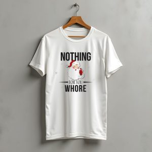 Santa Nothing For You Whore Christmas Custom Name T-Shirt