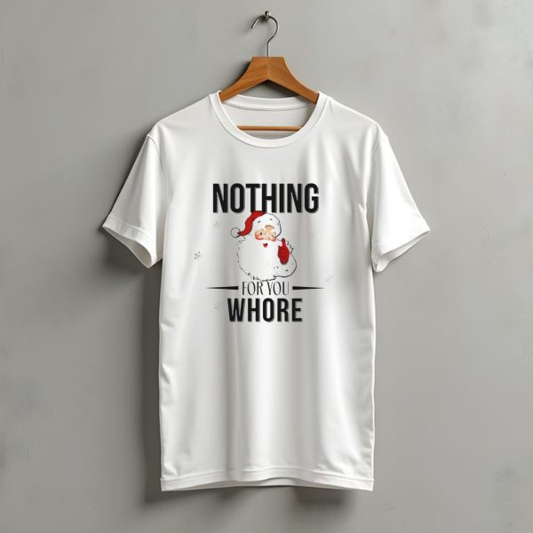 Santa Nothing For You Whore Christmas Custom Name T Shirt t shirt 1