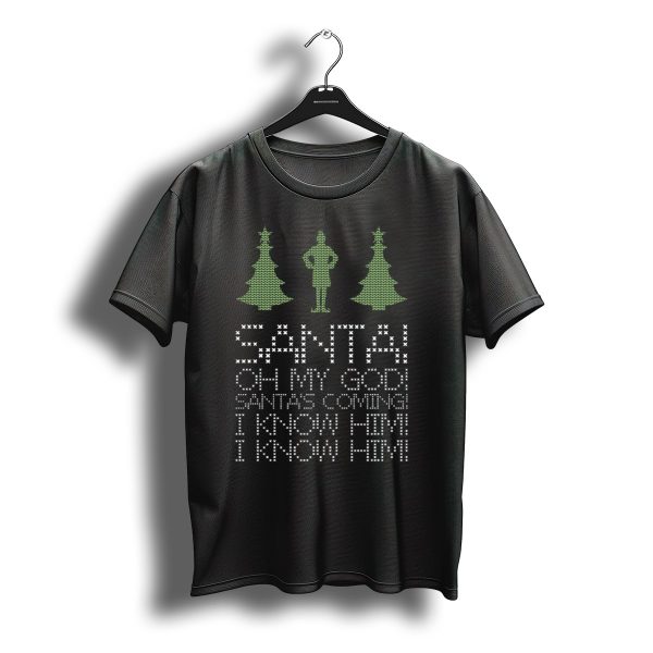 Santa Oh My God Santas Coming I Know Him I Know Him Elf Christmas T Shirt t shirt 1