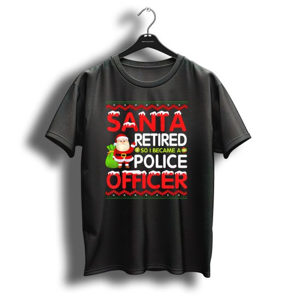 Santa Retired So I Became A Police Officer Christmas T Shirt 1 t shirt 1
