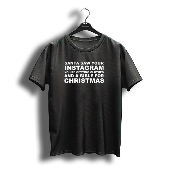 Santa Saw Your Instagram Youre Getting Clothes And A Bible For Christmas T Shirt t shirt 1
