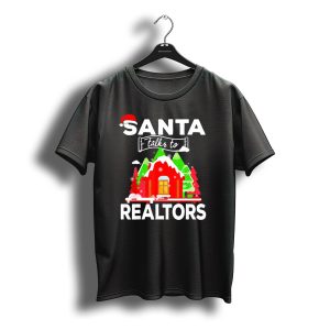 Santa Talks To Realtors Christmas Holiday Humor T-Shirt