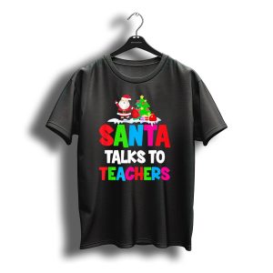 Santa Talks To Teachers Christmas Tree Santa Claus T-Shirt
