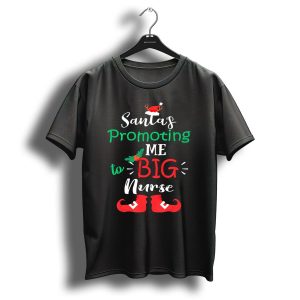Santas Promoting Me To Big Nurse With Christmas Hat And Elf Shoes T-Shirt