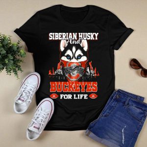 Siberian Husky And Ohio State Buckeyes For Life T Shirt