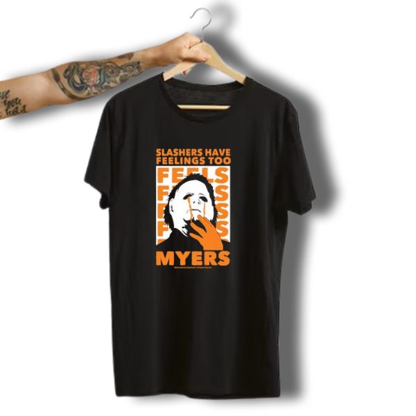 Slashers Have Feelings Too Michael Myers Halloween Horror Feels T Shirt t shirt 1