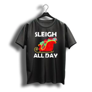 Sleigh All Day Christmas Gifts Santa Sleigh T-Shirt