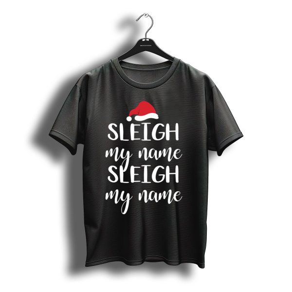 Sleigh My Name Santa Hat Christmas Song T Shirt t shirt 1