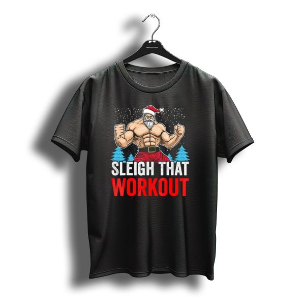 Sleigh That Workout Christmas Santa Fitness Motivation T Shirt t shirt 1