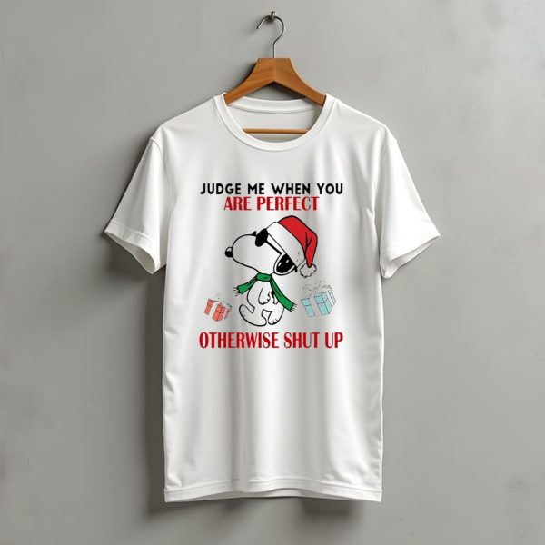 Snoopy Santa Judge Me When You Are Perfect Otherwise Shut Up Christmas Gifts T Shirt t shirt 1