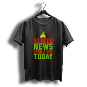 So Good News I Saw A Dog Today Elf Hat Christmas Colors T-Shirt