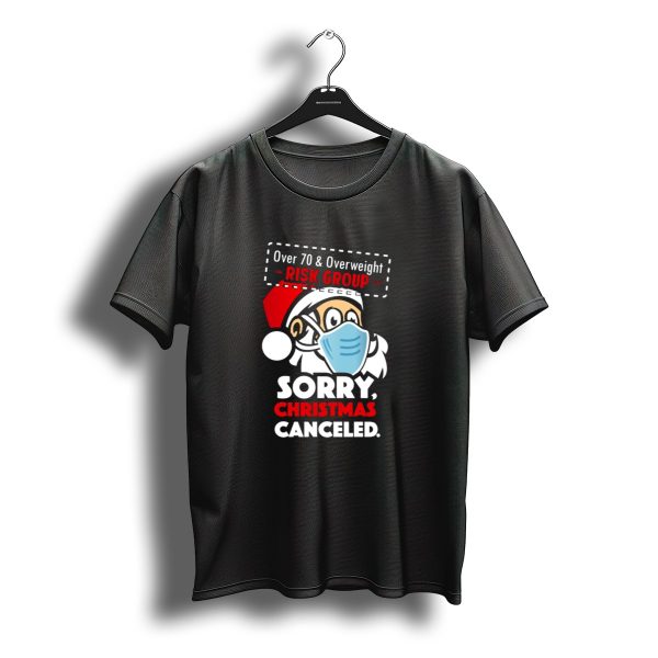 Sorry Christmas Canceled Santa Over 70 Overweight Risk Group T Shirt t shirt 1