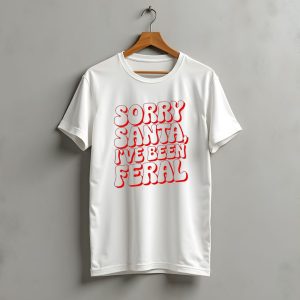 Sorry Santa I'Ve Been Feral Christmas T-Shirt