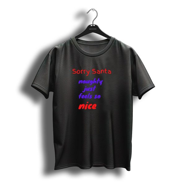Sorry Santa Naughty Just Feels So Nice Holiday Humor Christmas T Shirt t shirt 1