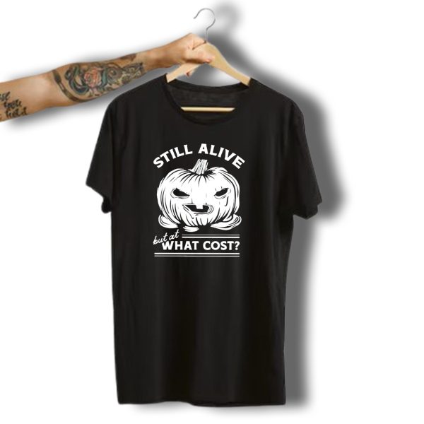 Still Alive But At What Cost Pumpkin Halloween T Shirt t shirt 1