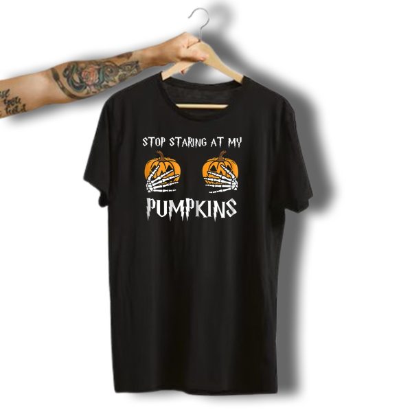 Stop Staring At My Pumpkins Skeleton Hands Halloween T Shirt t shirt 1