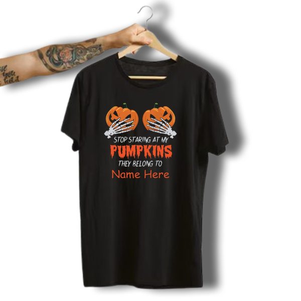 Stop Staring At My Pumpkins They Belong To Name Here Halloween Skeleton Hands T Shirt t shirt 1