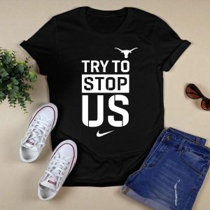 Texas Longhorns Try To Stop Us T-Shirt