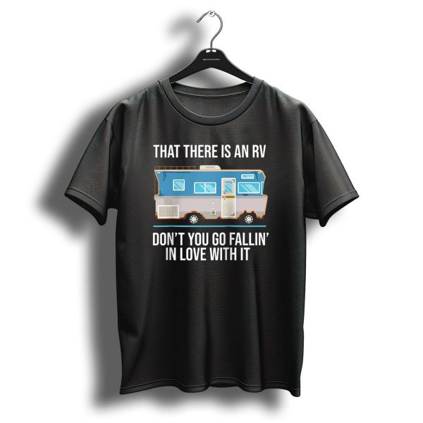 That There Is An Rv Dont You Go Fallin In Love With It Christmas Vacation Movie T Shirt 1 t shirt 1