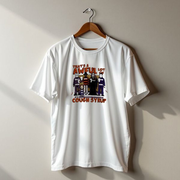 Thats A Awful Lot Of The Cough Syrup Horror Character T Shirt t shirt 1