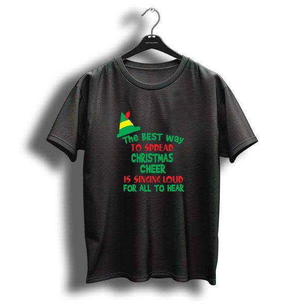 The Best Way To Spread Christmas Cheer Is Singing Loud For All To Hear Elf Hat T Shirt 1 t shirt 1