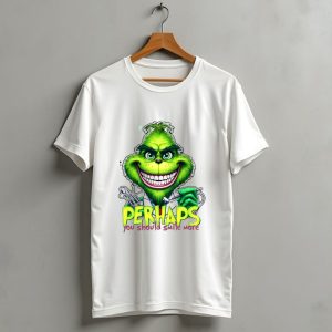 The Grinch Perhaps You Should Smile More Merry Christmas T-Shirt