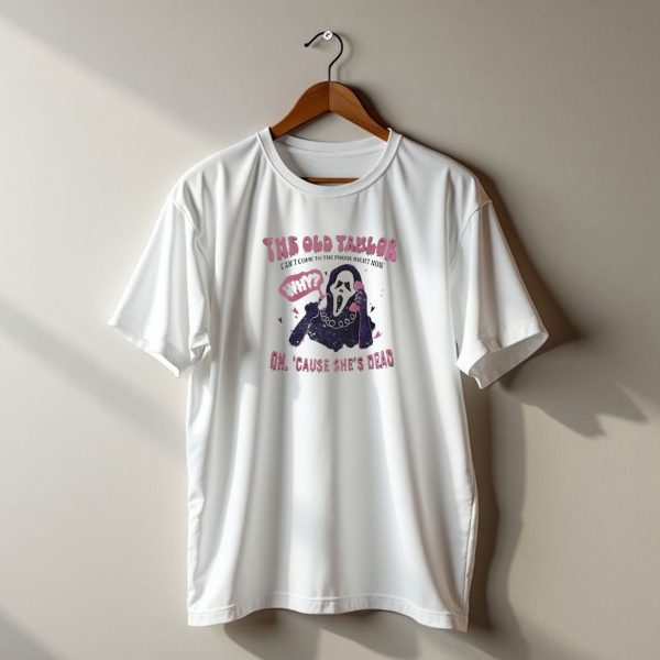 The Old Taylor Cant Come To The Phone Right Now Why Oh Cause Shes Dead Ghostface Halloween T Shirt t shirt 1