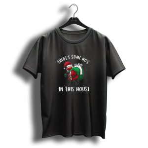 Theres Some Hos In This House Christmas Funny Santa T-Shirt