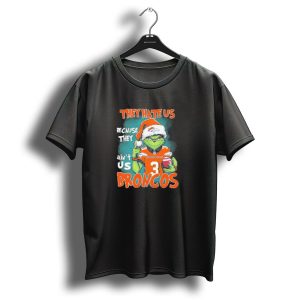They Hate Us Because They Aint Us Grinch Broncos Christmas 3 T-Shirt