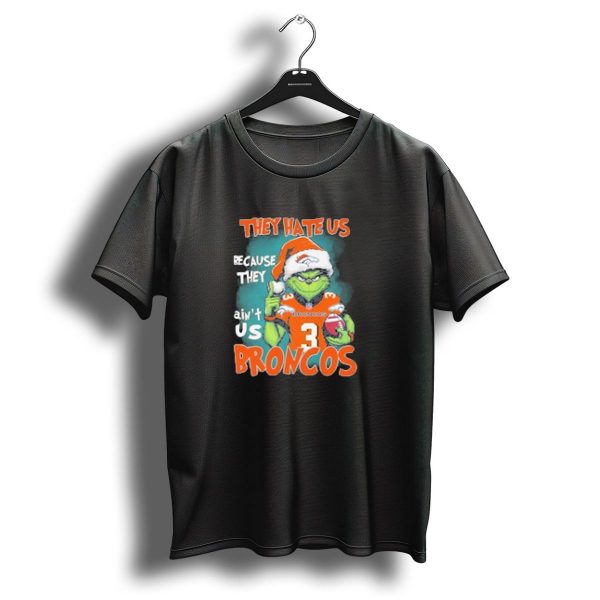 They Hate Us Because They Aint Us Grinch Broncos Christmas 3 T Shirt 1 t shirt 1