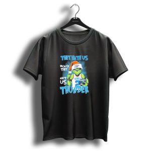 They Hate Us Because They Aint Us Oklahoma City Thunder Grinch Christmas T-Shirt